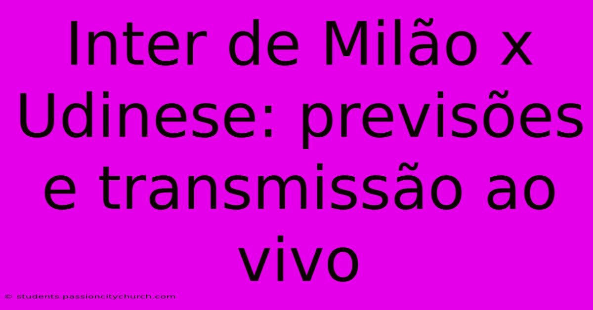 Inter De Milão X Udinese: Previsões E Transmissão Ao Vivo