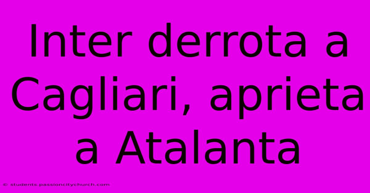 Inter Derrota A Cagliari, Aprieta A Atalanta