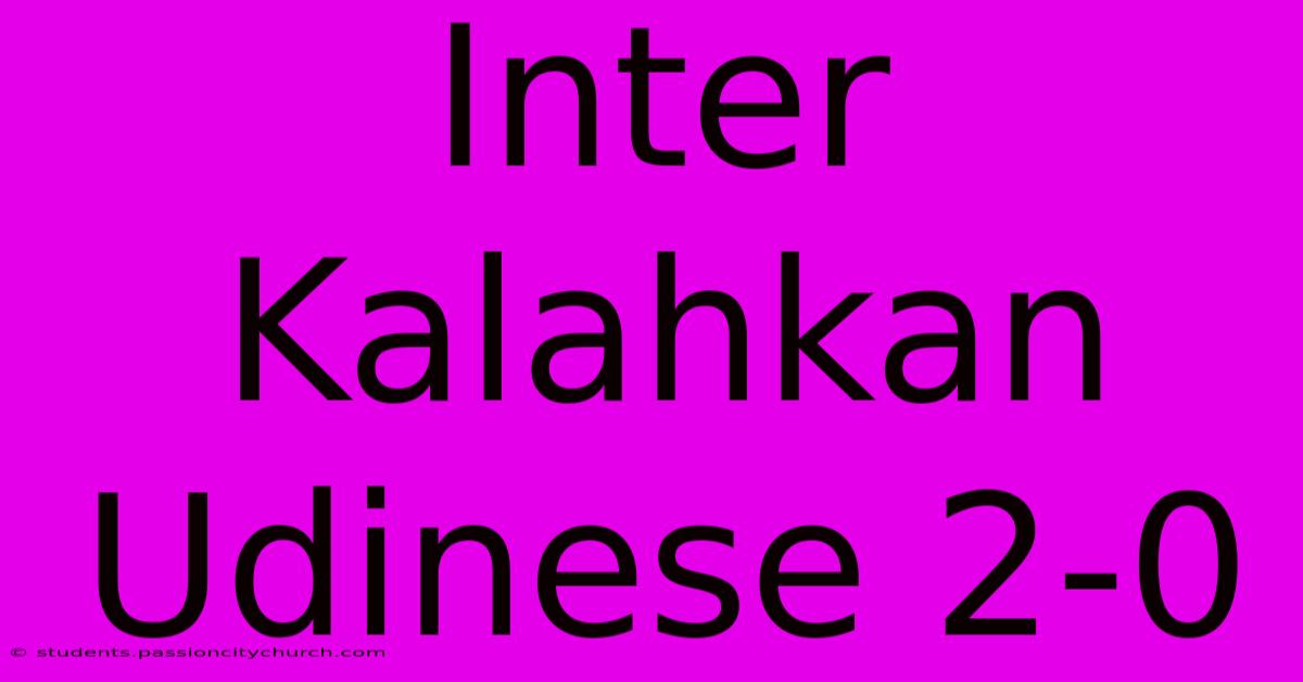 Inter Kalahkan Udinese 2-0