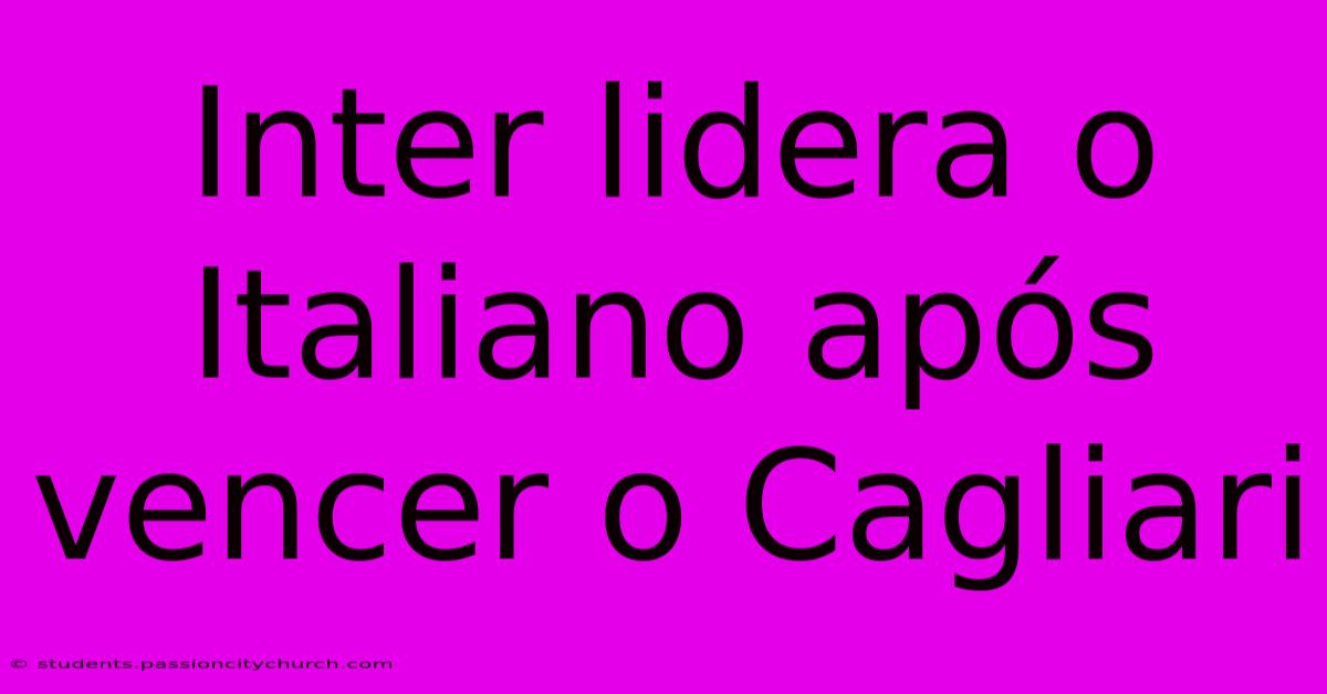 Inter Lidera O Italiano Após Vencer O Cagliari