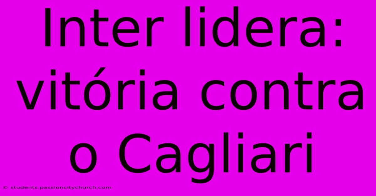 Inter Lidera: Vitória Contra O Cagliari