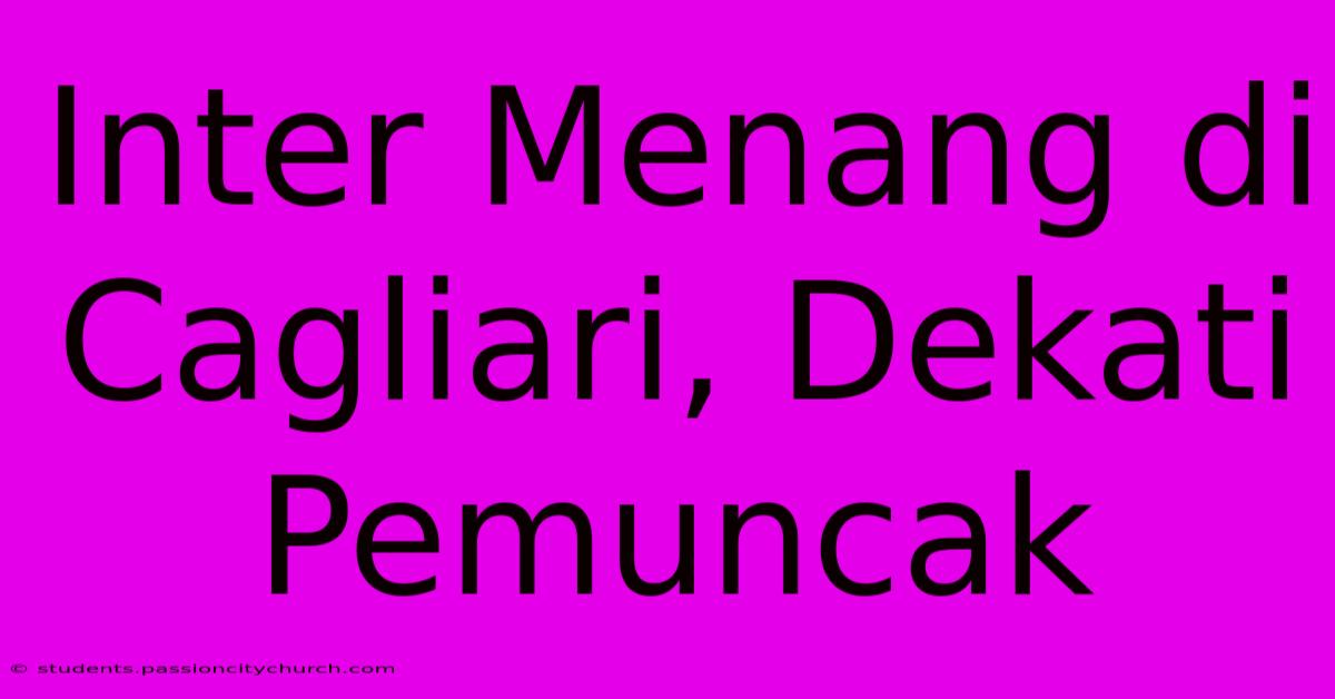 Inter Menang Di Cagliari, Dekati Pemuncak