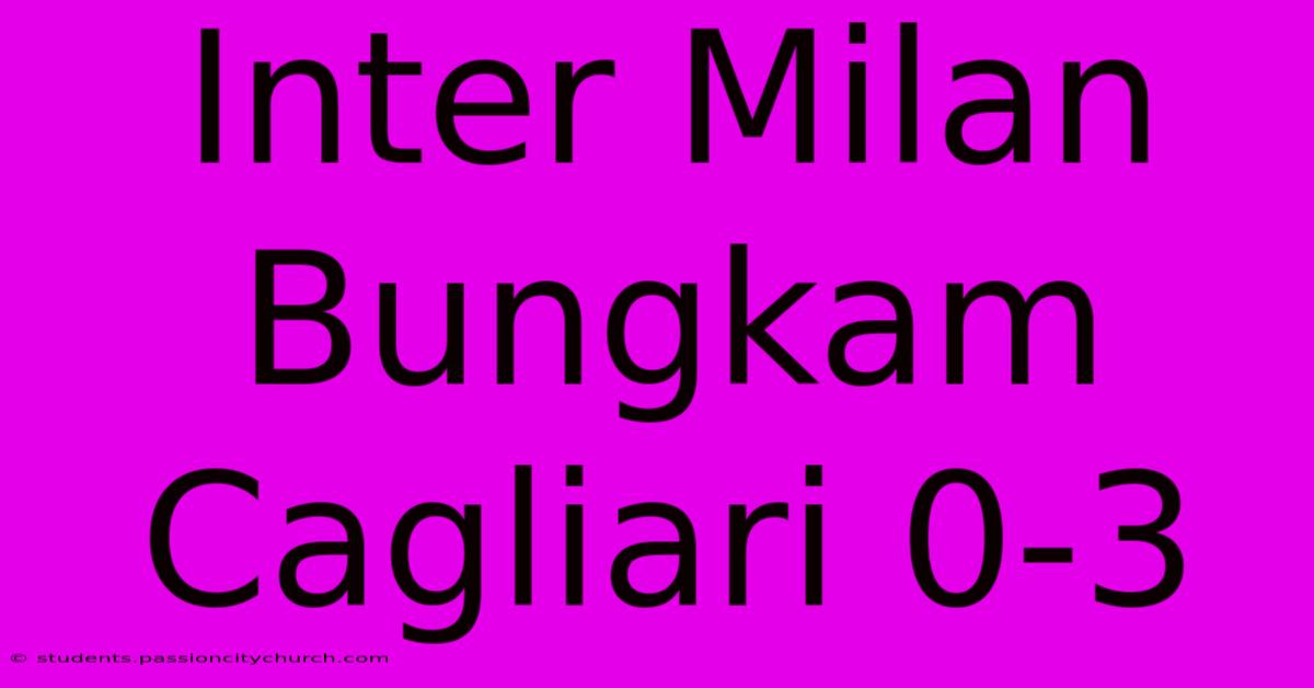 Inter Milan Bungkam Cagliari 0-3