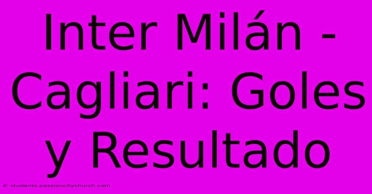 Inter Milán - Cagliari: Goles Y Resultado