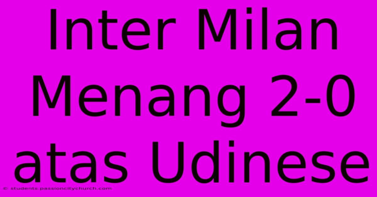 Inter Milan Menang 2-0 Atas Udinese