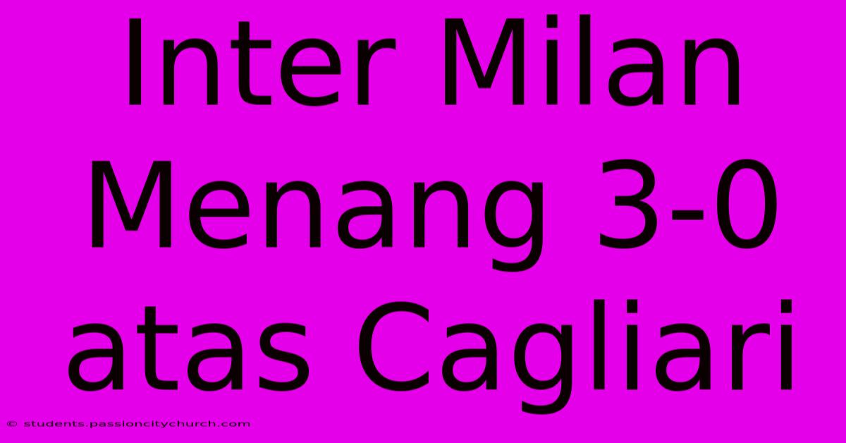 Inter Milan Menang 3-0 Atas Cagliari