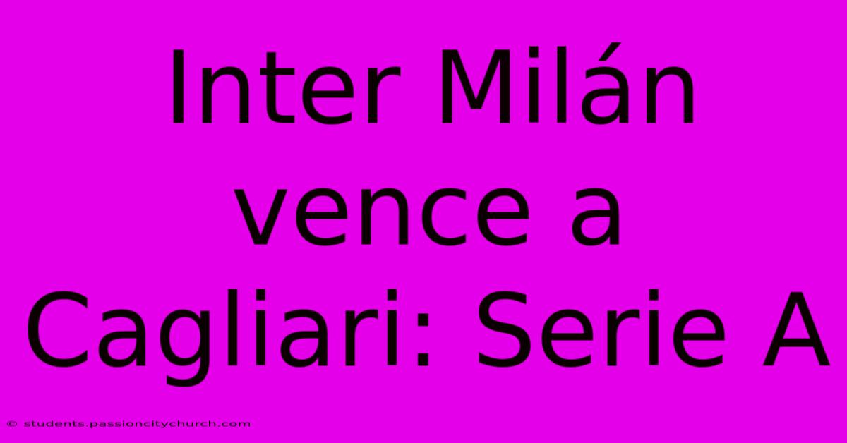 Inter Milán Vence A Cagliari: Serie A