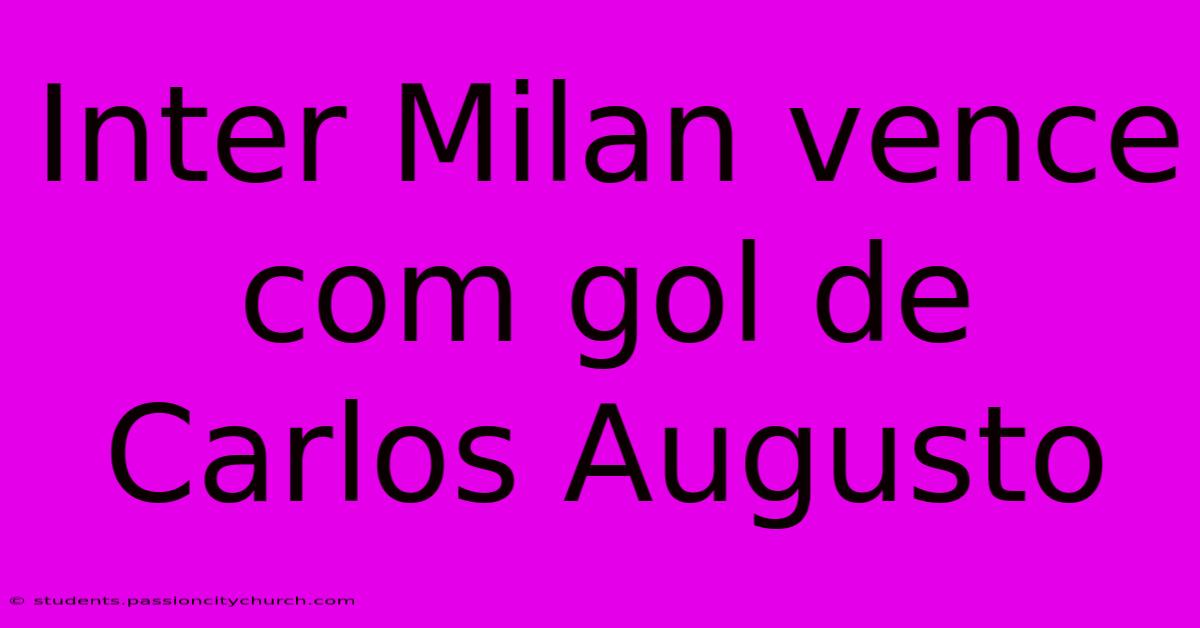 Inter Milan Vence Com Gol De Carlos Augusto