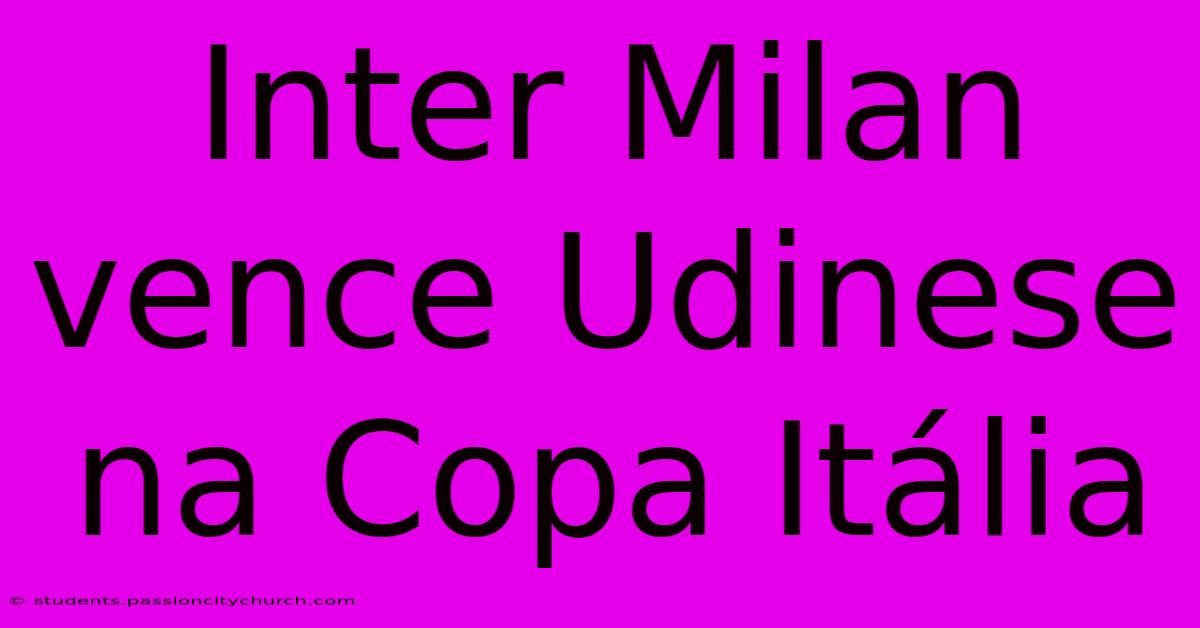 Inter Milan Vence Udinese Na Copa Itália