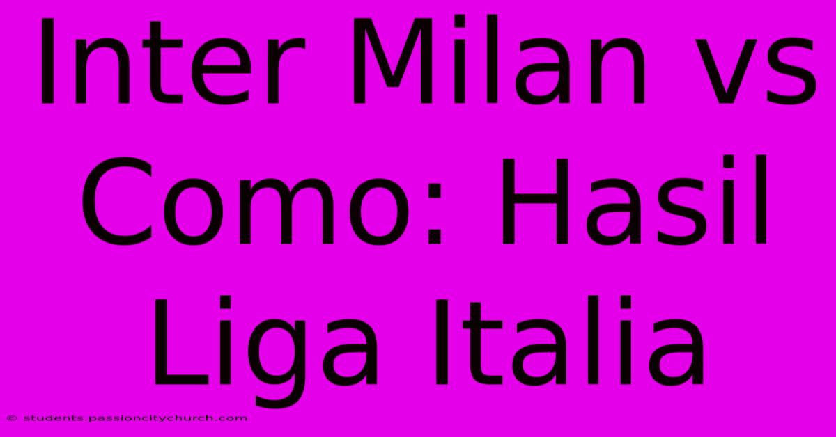 Inter Milan Vs Como: Hasil Liga Italia