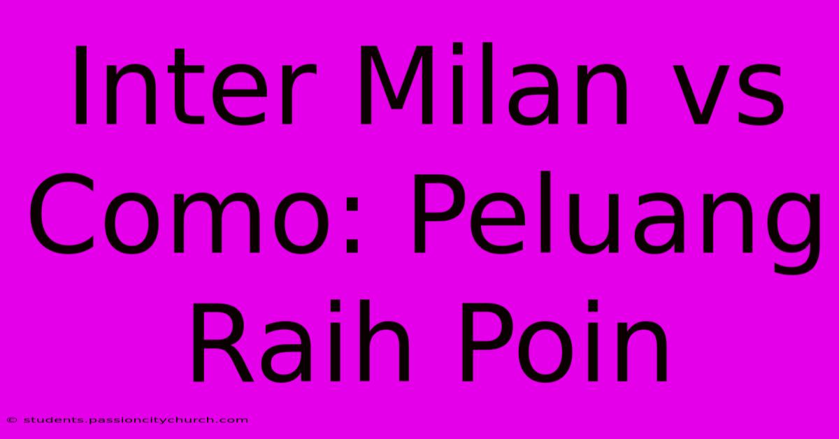 Inter Milan Vs Como: Peluang Raih Poin