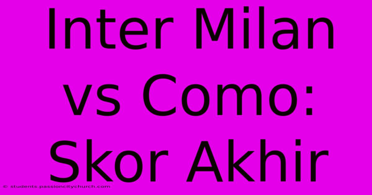 Inter Milan Vs Como: Skor Akhir