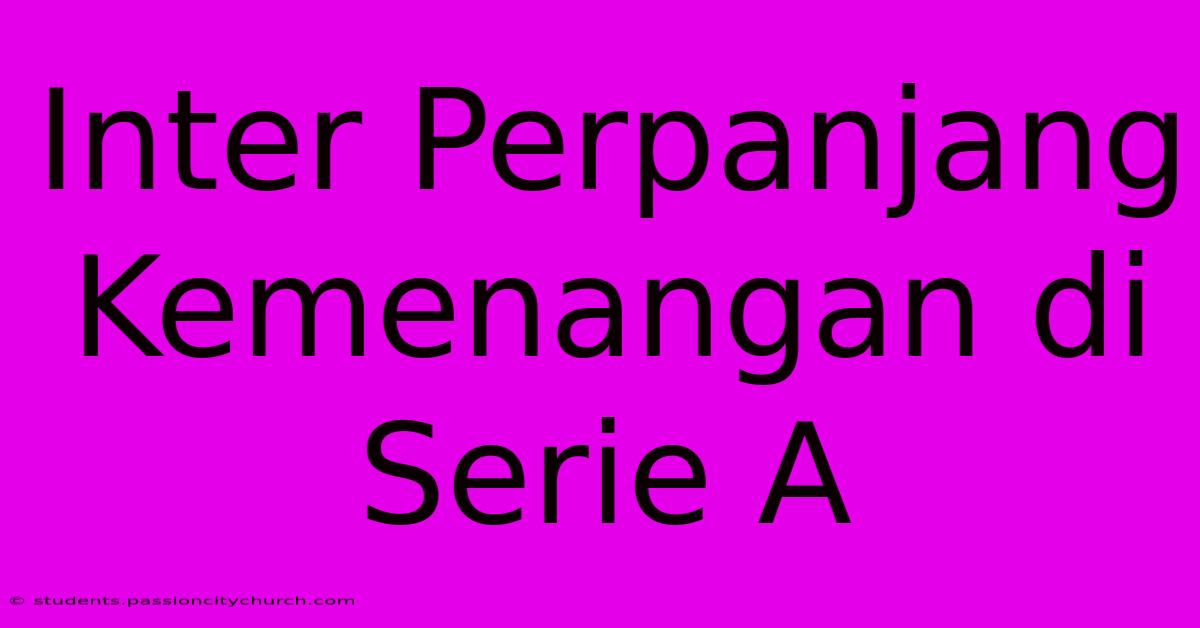 Inter Perpanjang Kemenangan Di Serie A