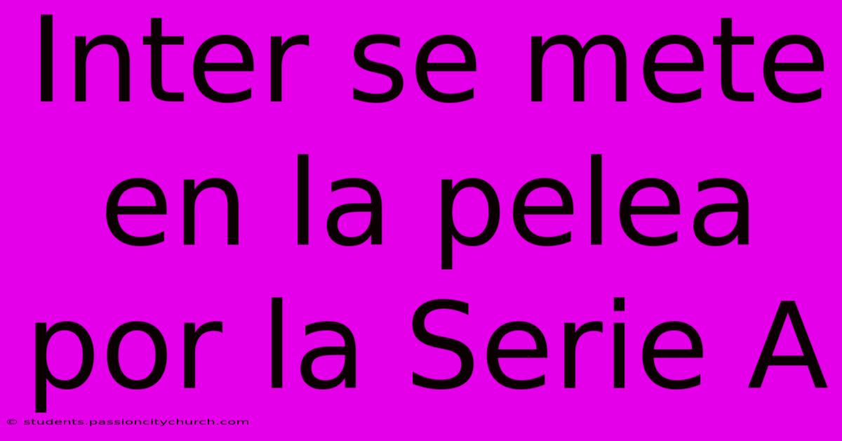 Inter Se Mete En La Pelea Por La Serie A