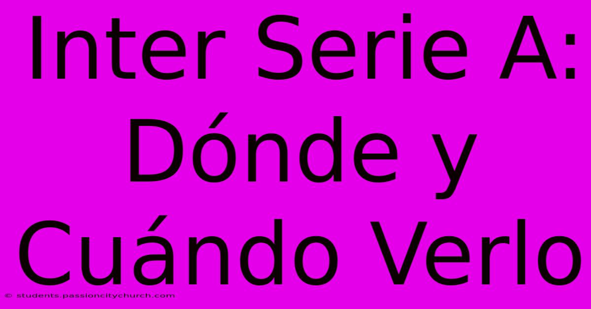 Inter Serie A: Dónde Y Cuándo Verlo