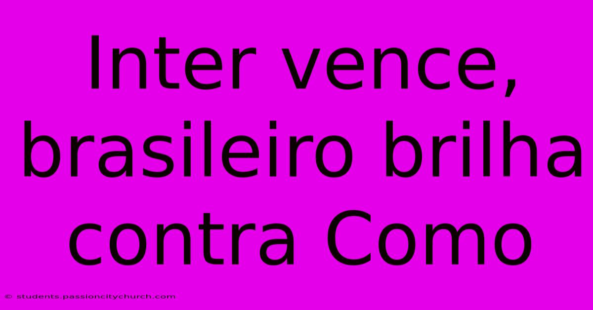 Inter Vence, Brasileiro Brilha Contra Como