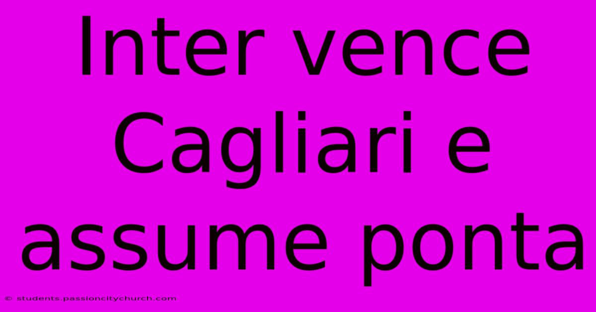 Inter Vence Cagliari E Assume Ponta