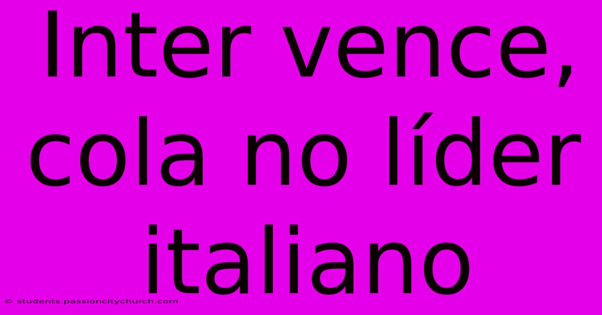 Inter Vence, Cola No Líder Italiano