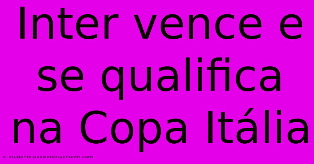 Inter Vence E Se Qualifica Na Copa Itália