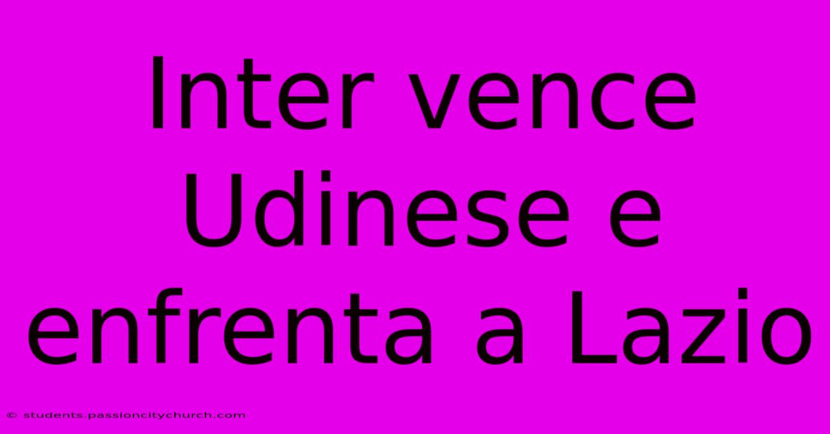 Inter Vence Udinese E Enfrenta A Lazio