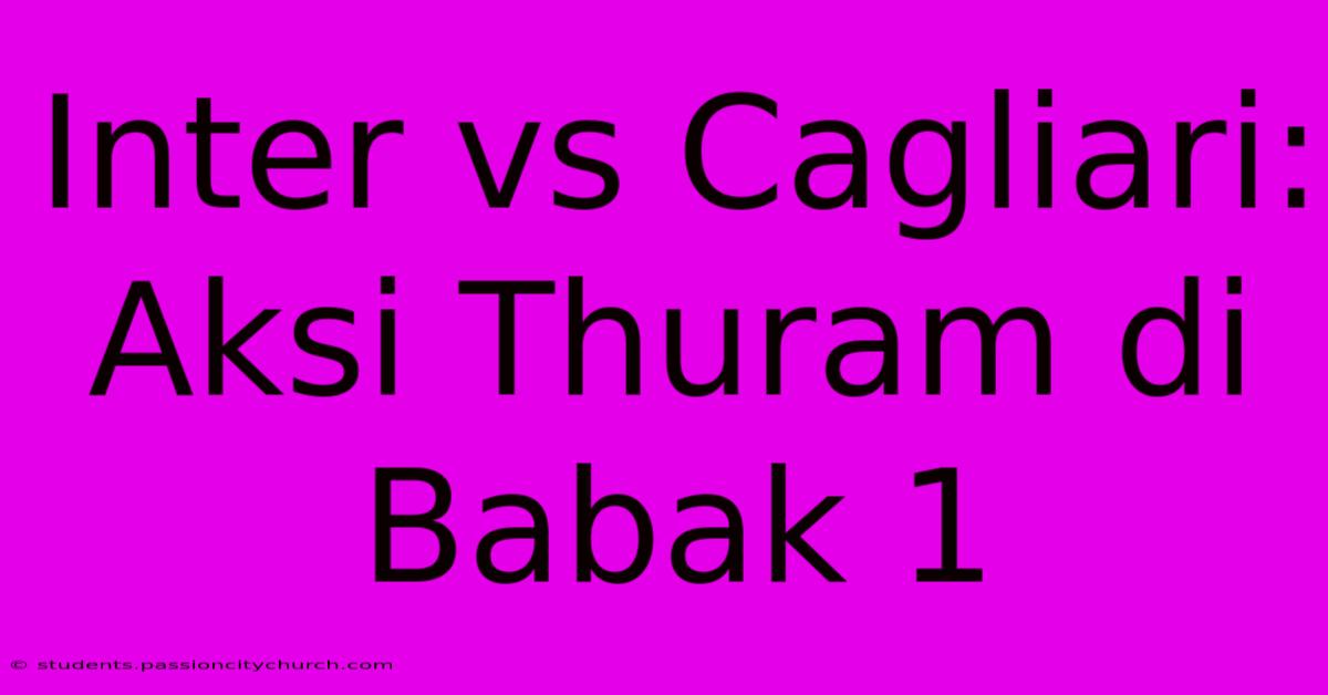 Inter Vs Cagliari: Aksi Thuram Di Babak 1