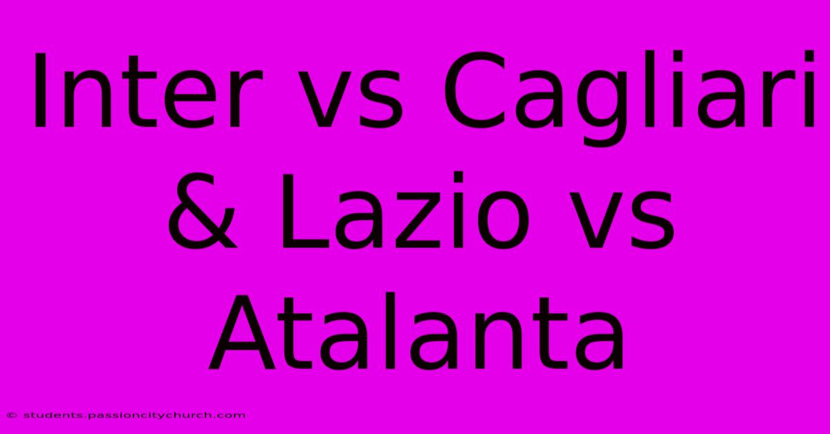 Inter Vs Cagliari & Lazio Vs Atalanta