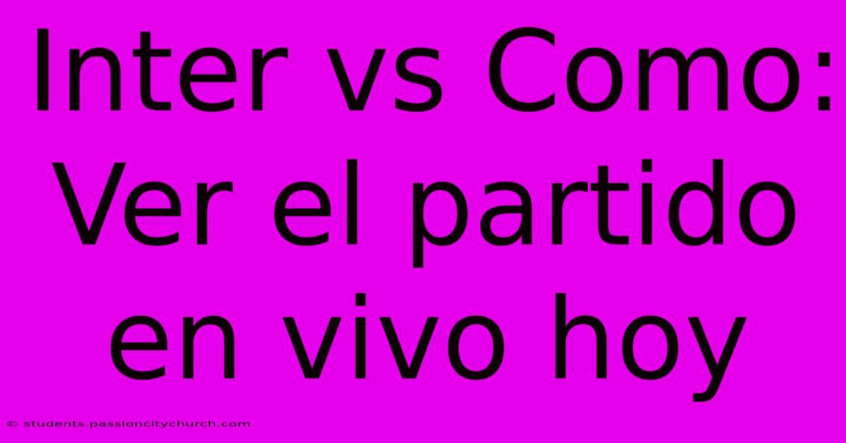 Inter Vs Como: Ver El Partido En Vivo Hoy