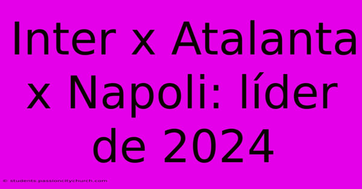 Inter X Atalanta X Napoli: Líder De 2024