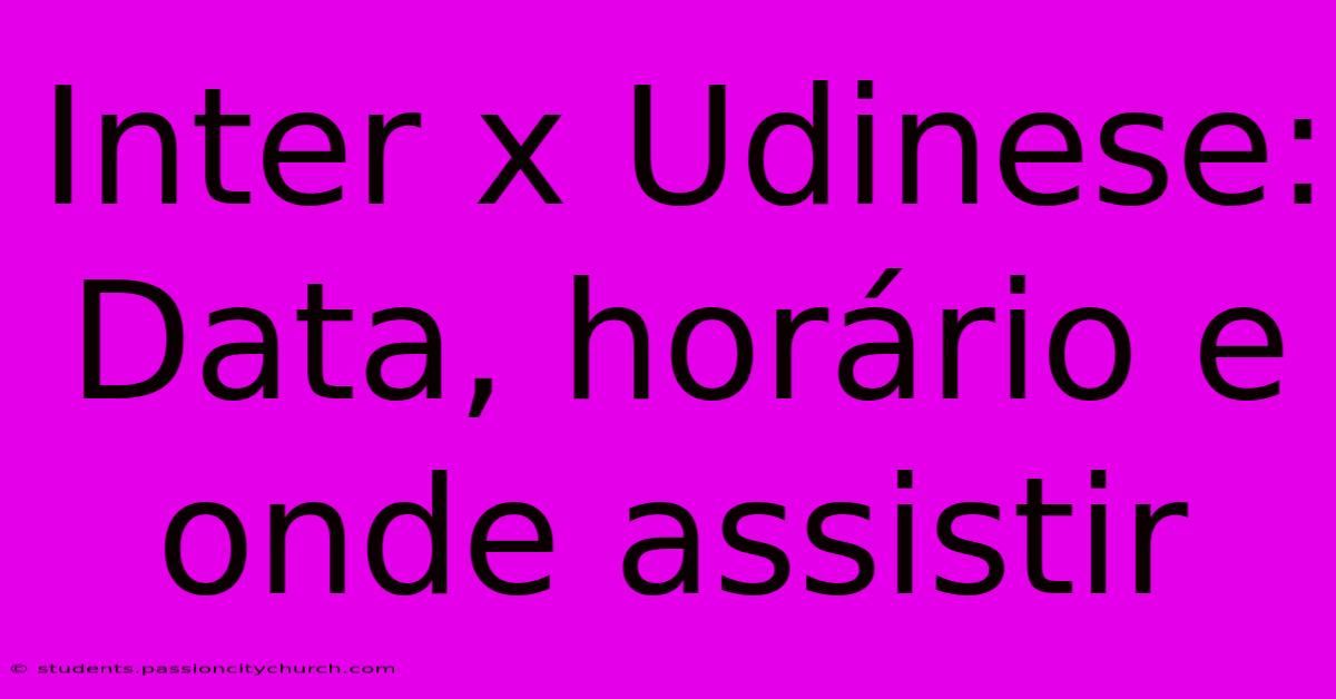 Inter X Udinese: Data, Horário E Onde Assistir