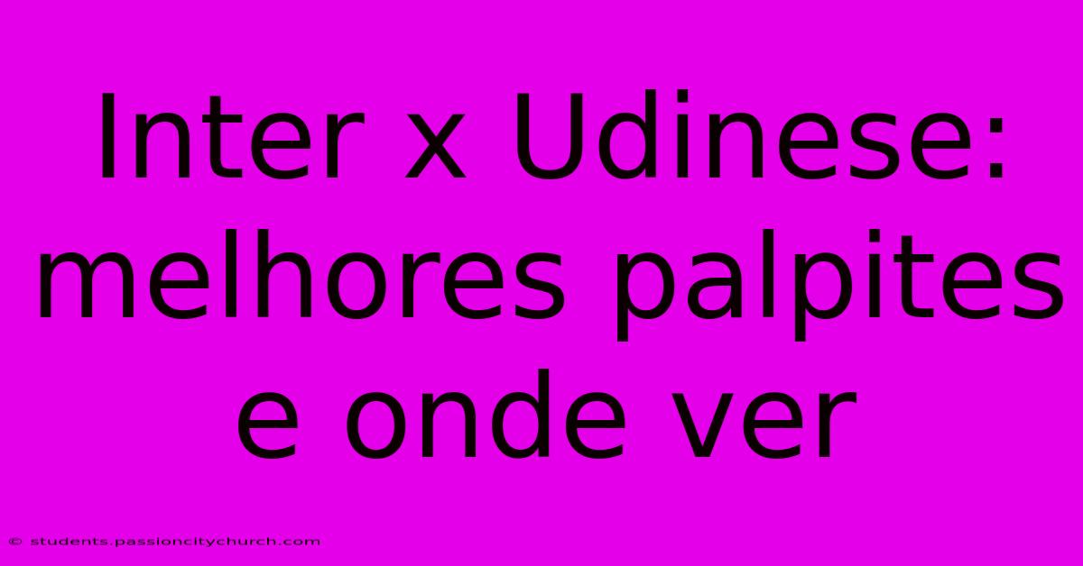 Inter X Udinese: Melhores Palpites E Onde Ver