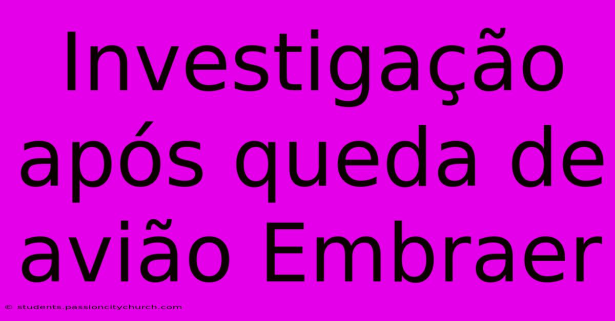 Investigação Após Queda De Avião Embraer