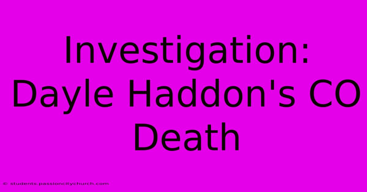 Investigation: Dayle Haddon's CO Death