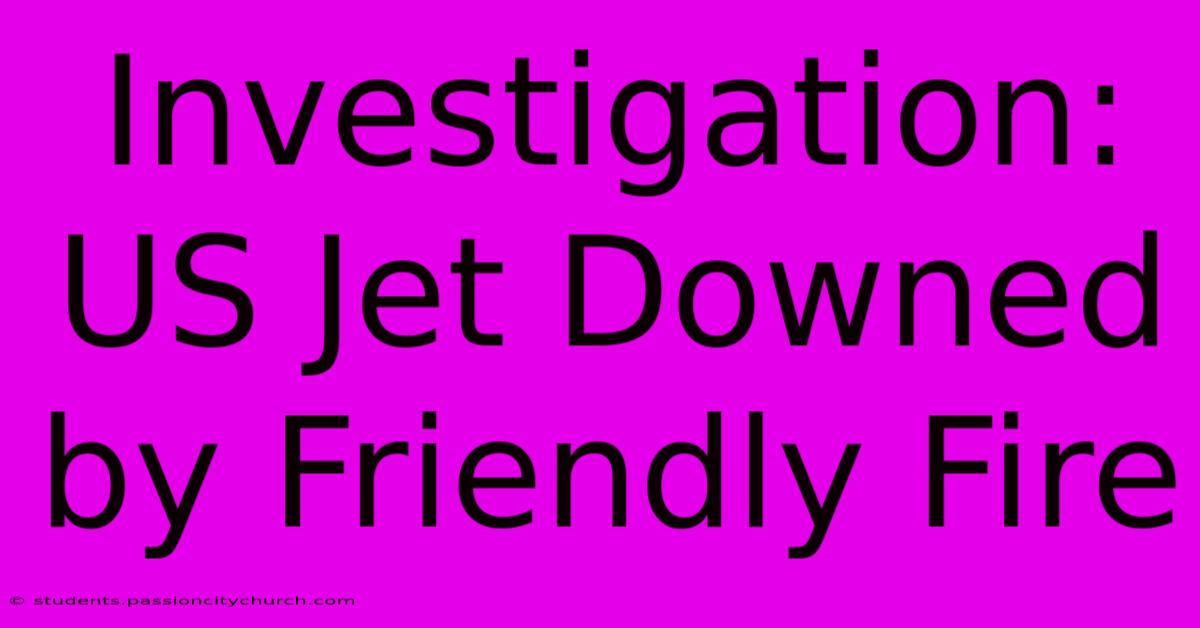 Investigation: US Jet Downed By Friendly Fire