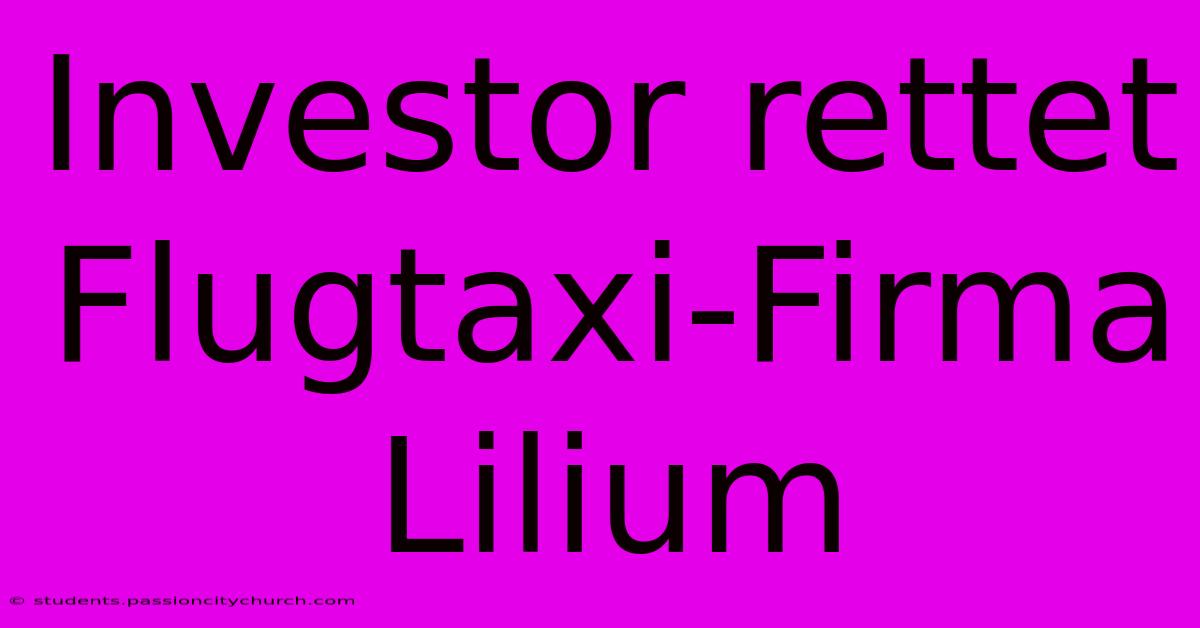 Investor Rettet Flugtaxi-Firma Lilium