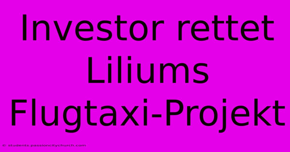 Investor Rettet Liliums Flugtaxi-Projekt