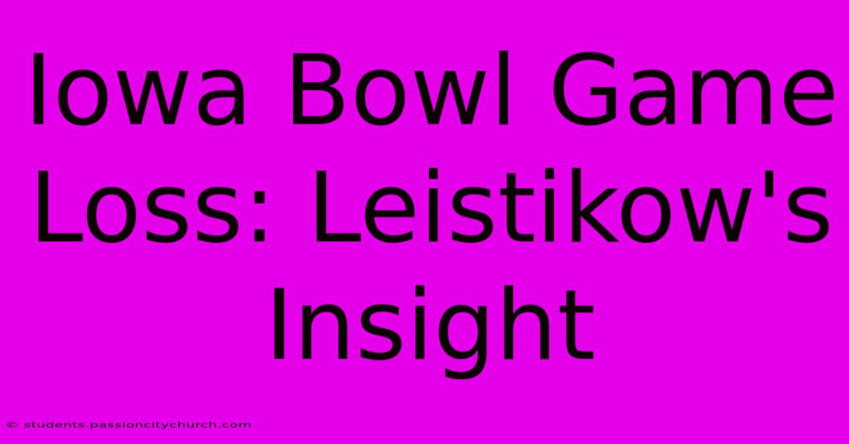 Iowa Bowl Game Loss: Leistikow's Insight