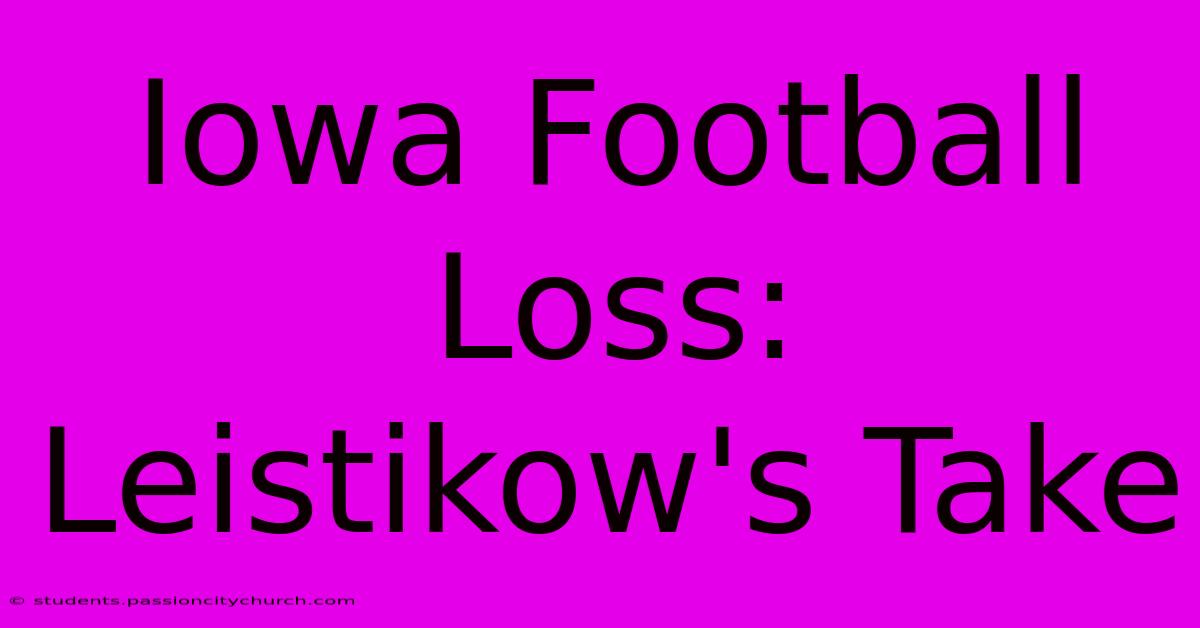 Iowa Football Loss: Leistikow's Take