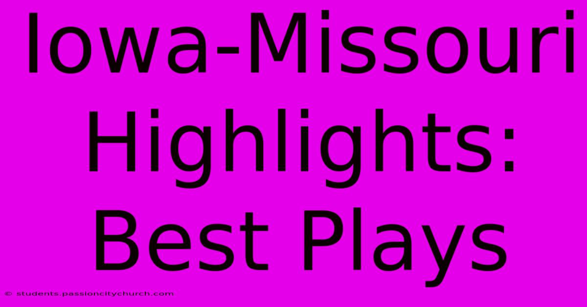 Iowa-Missouri Highlights: Best Plays