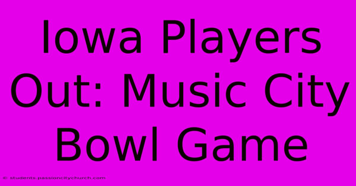 Iowa Players Out: Music City Bowl Game