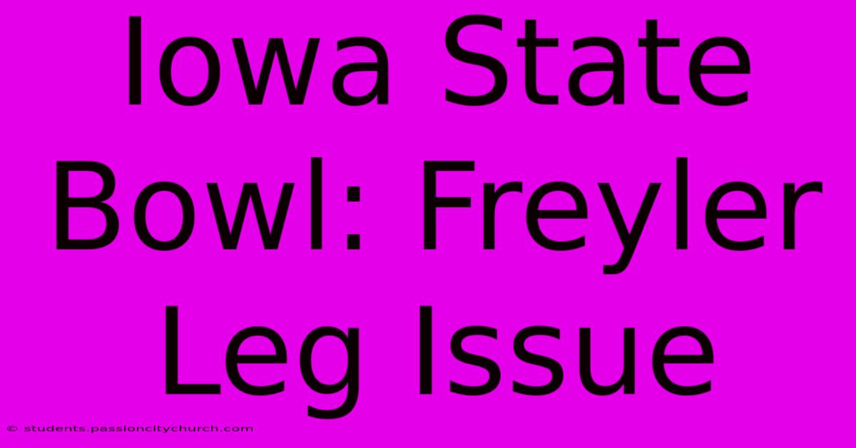 Iowa State Bowl: Freyler Leg Issue