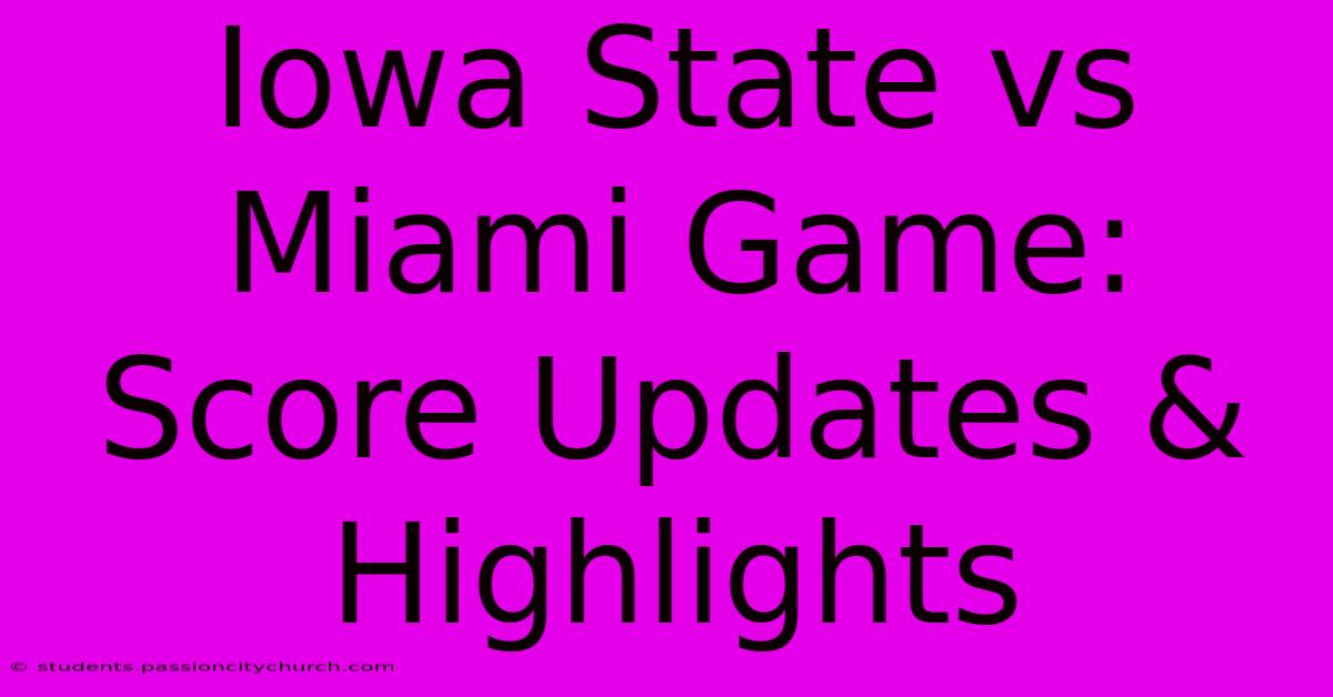 Iowa State Vs Miami Game: Score Updates & Highlights