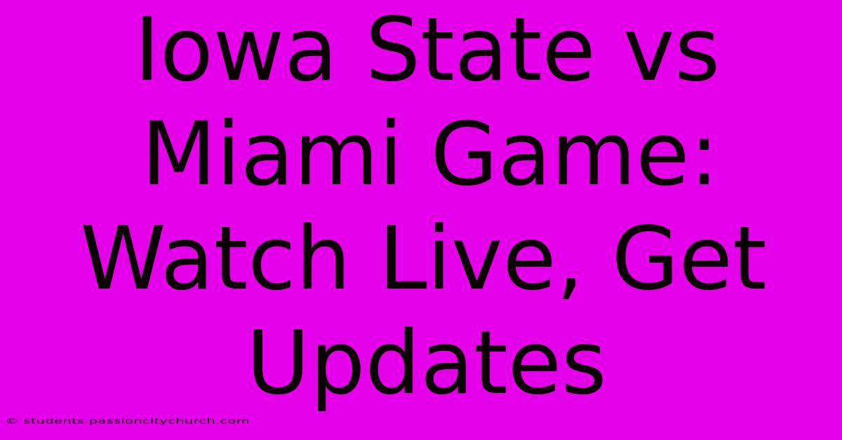 Iowa State Vs Miami Game: Watch Live, Get Updates