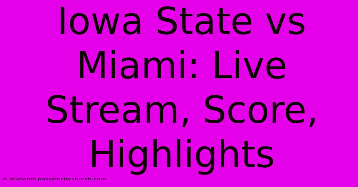 Iowa State Vs Miami: Live Stream, Score, Highlights