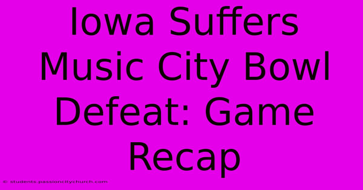 Iowa Suffers Music City Bowl Defeat: Game Recap