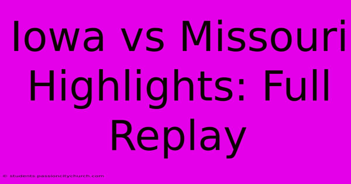 Iowa Vs Missouri Highlights: Full Replay