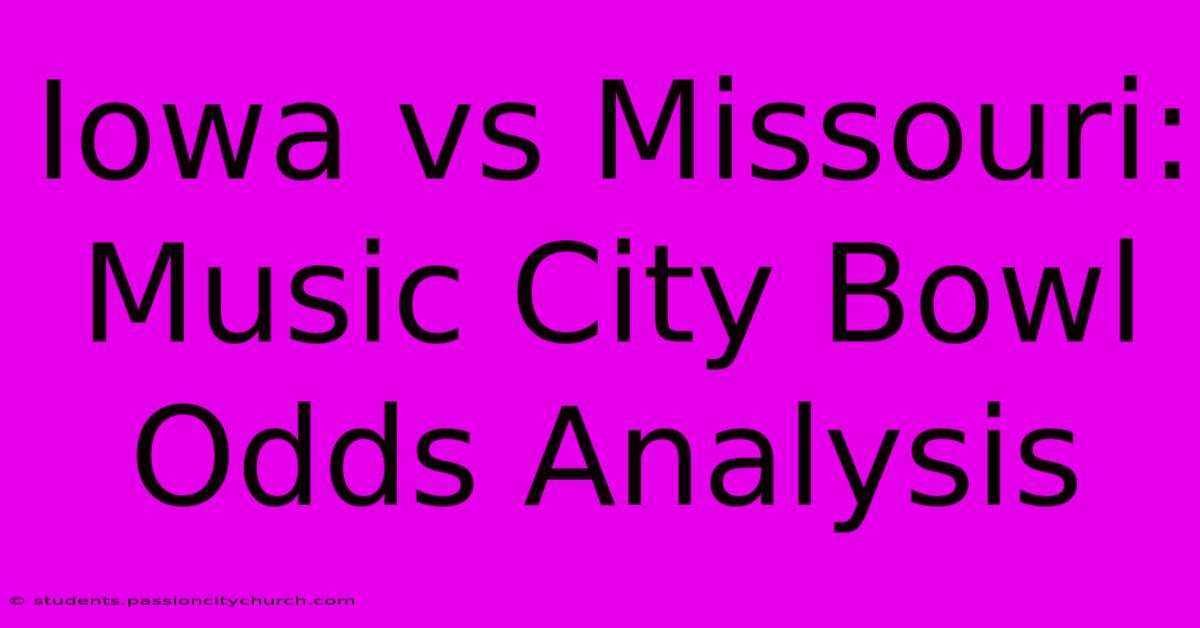 Iowa Vs Missouri: Music City Bowl Odds Analysis