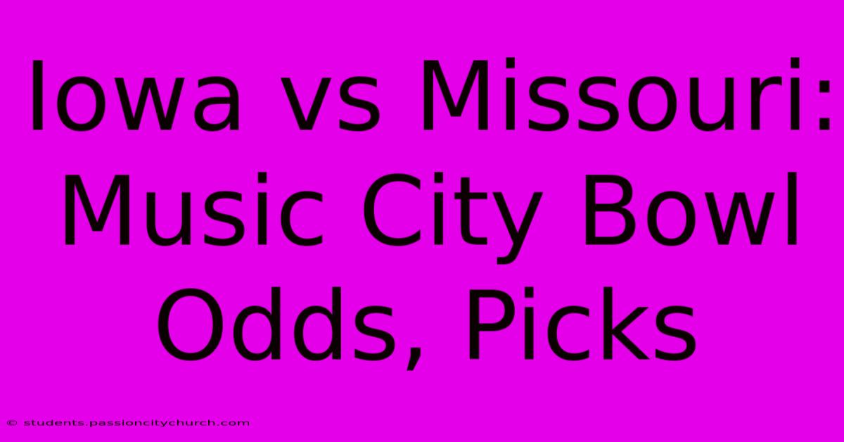 Iowa Vs Missouri: Music City Bowl Odds, Picks