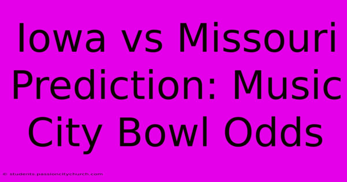 Iowa Vs Missouri Prediction: Music City Bowl Odds