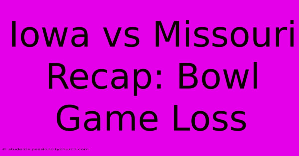 Iowa Vs Missouri Recap: Bowl Game Loss