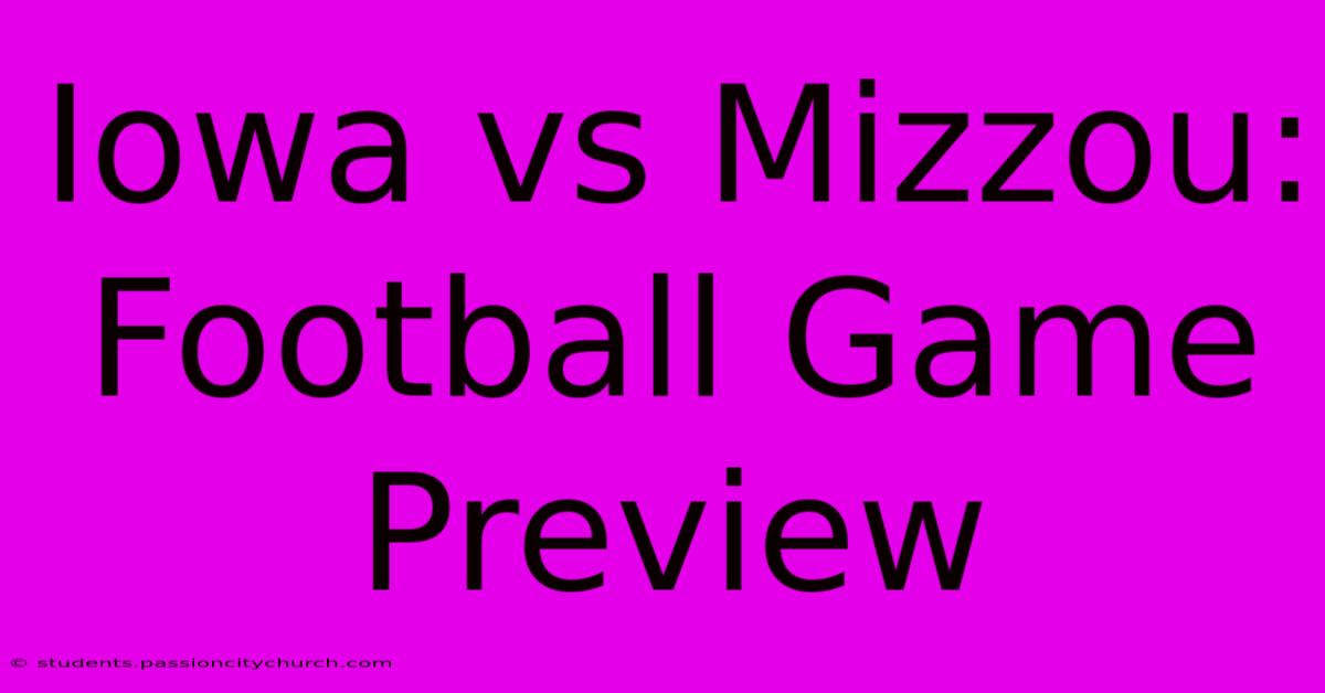 Iowa Vs Mizzou: Football Game Preview